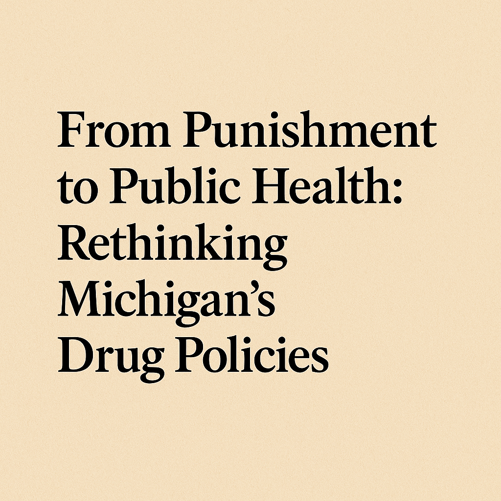 From Punishment to Public Health: Rethinking Michigan’s Drug Policies
